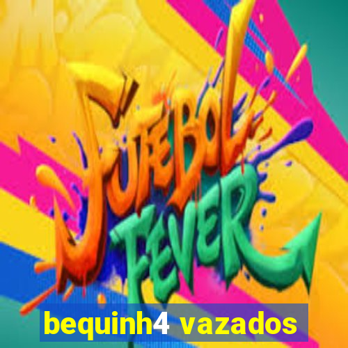 bequinh4 vazados